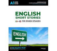 English Short Stories for Spanish Speakers - CEFR Level A1: Reading Fluency Practice for Spanish-Speaking Adults Learning English as a Second Language ... Level (ESL Practice Shelf - Spanish Series)