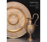 English Silver in the Museum of Fine Arts, Boston: Vol. 1: Silver Before 1697