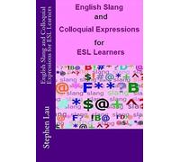 English Slang and Colloquial Expressions for ESL Learners (Everyday American Idioms for ESL Learners)