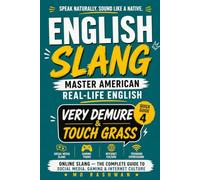 English Slang: Master American Real-Life English - Quick Guide 4: Very Demure & Touch Grass: Master Social Media Slang, Gaming Terms, Reddit Culture, Streaming & Online English