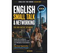 English Small Talk & Networking for Non-Native Speakers: Speak with Confidence, Avoid Awkward Silences, and Turn Workplace Conversations into New ... Practice Prompts (ENGLISH FOR WORK ACADEMY)