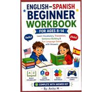 English-Spanish Beginner Workbook for Ages 8-14: Learn Vocabulary, Translation, Sentence Building & Fun Language Games with Answers