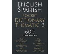 English Spanish Pocket Dictionary Thematic 2: 600 common words explained in Spanish English, to learn Spanish vocabulary faster (English Spanish Thematic Dictionaries)
