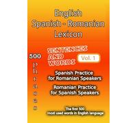 English Spanish Romanian Lexicon - Volume 1: Most common words and everyday usage phrases. (English, Spanish and Romanian Tri-Lingual Lexicon.)