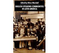 English-Speaking Communities in Latin America Since Independence (Institute of Latin American Studies)