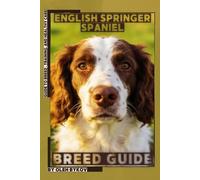 English Springer Spaniel: A Practical, Evidence-Based Guide to Breed Traits, Care, Training, and Healthy Ownership