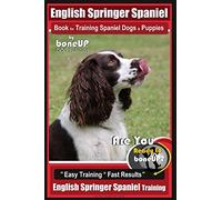English Springer Spaniel Book for Training Spaniel Dogs & Puppies by BoneUp Dog Training: Are You Ready to Bone Up? Easy Training * Fast Results English Springer Spaniel Training