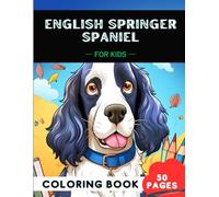 English Springer Spaniel Coloring Book for kids: 50 fun and clean Dogs coloring pages, Perfect Gift for a kid (Woof-tastic Dog Breeds Coloring Book for Kids)