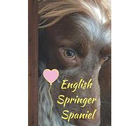 English Springer Spaniel: English Springer Spaniel Notebook: Perfect for Notes Taking, Recording Memories and Planning Your Life (Journal, Diary), 120 Blank Lined Pages (6x9) Paperback