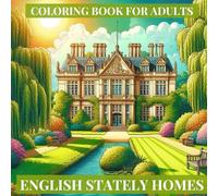 English Stately Homes: A Coloring Book for Adults with a passion for history, grand architecture, aristocracy, nobility and formal parks and gardens