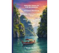 English-Tagalog for Beginners: A Practical Workbook: Learn Tagalog with Dialogues, Exercises and Chapter Tests (Tagalog Language Learning Series)