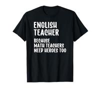 English Teacher Because Math Teachers Need Heroes Too T-Shirt