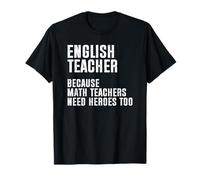 English Teacher Because Math Teachers Need Heroes Too T-Shirt