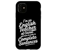 English Teacher Of Course Write In Complete Sentences - Case for iPhone 11