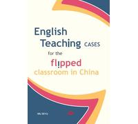 English Teaching Cases for the Flipped Classroom in China/翻转英语课堂教学案例