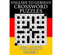 English To German Crossword Puzzles For Adults - Volume 1: Play 100 Large Print Bilingual Crossword Puzzles and Practice Your Deutsch Vocabulary