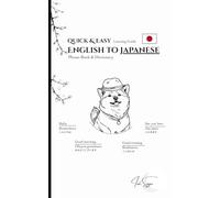 English to Japanese: Quick & Easy Learning Guide: Phrase Book & Dictionary