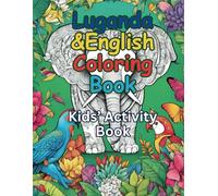 English To Luganda Coloring Book: Children Bilingual Activity Book, Animals Along With Their Names, & Coloring Pages, Alphabets e.t.c