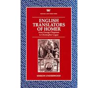 English Translators of Homer: From George Chapman to Christopher Logue (Writers & Their Work)