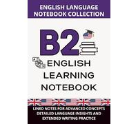 English Upper-Intermediate Notebook B2 Level: Lined Notes for Advanced Concepts, Detailed Language Insights, and Extended Writing Practice