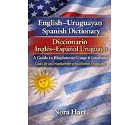 English-Uruguayan Spanish Dictionary / Diccionario Inglés-Español Uruguayo: A Guide to Rioplatense Usage & Localisms Guía de uso rioplatense y localismos uruguayos