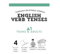 English Verb Tenses Through Relatable Stories - A1: A Practice Workbook with 50 Funny Short Stories and Speaking Challenges for Teens and Adults (CEFR A1-A2 Beginner to Elementary)