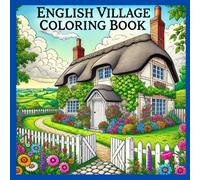 ENGLISH VILLAGE COLORING BOOK: "A Relaxing Journey Through the English Countryside"
