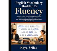 English Vocabulary Builder C2 - Fluency: American English Vocabulary and Pronunciation for Proficient Learners with 1,000 Essential Words, Easy ... Builder - Interlinear Pronunciation Edition)