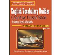 English Vocabulary Builder Cognitive Puzzle Book for Memory, Focus & Active Minds: Everyday Life Edition, Part One - An Engaging Sequence of Word ... Teens & ESL Learners (Brain Boost & Learning)