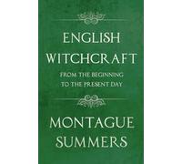 English Witchcraft - From the Beginning to the Present Day (Fantasy and Horror Classics)