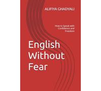 English Without Fear: How to Speak with Confidence and Freedom