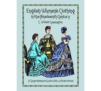 English Women's Clothing in the Nineteenth Century: A Comprehensive Guide with 1,117 Illustrations (Dover Fashion and Costumes)