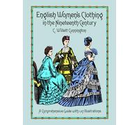 English Women's Clothing in the Nineteenth Century: A Comprehensive Guide with 1,117 Illustrations (Dover Fashion and Costumes)