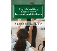 English Writing Exercises for International Students: An English Grammar Workbook for ESL Essay Writing: Volume 4 (Academic Writing Skills)