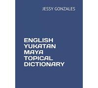 ENGLISH YUKATAN MAYA TOPICAL DICTIONARY
