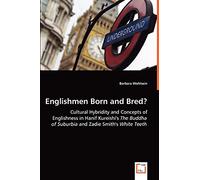 Englishmen Born and Bred? - Cultural Hybridity and Concepts of Englishness in Hanif Kureishi's The Buddha of Suburbia and Zadie Smith's White Teeth