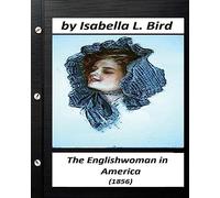 Englishwoman in America ( 1856) by Isabella L. Bird (Classics)