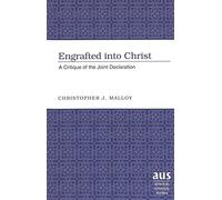 Engrafted into Christ: A Critique of the Joint Declaration: 233 (American University Studies)