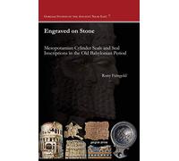 Engraved on Stone: Mesopotamian Cylinder Seals and Seal Inscriptions in the Old Babylonian Period: 7 (Gorgias Studies in the Ancient Near East)