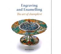 Engraving and Enamelling: The art of champleve