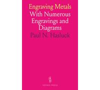 Engraving Metals: With Numerous Engravings and Diagrams