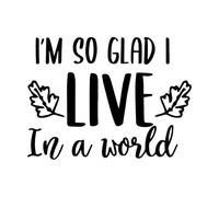 Engraving Stickers Im So Glad I Live in A World Inspirational Quotes 68x91cm Multi Color Selection Black
