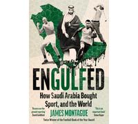 Engulfed : How Saudi Arabia Bought Sport, and the World: SHORTLISTED FOR THE WILLIAM HILL PRIZE AND SPORTS BOOKS AWARDS