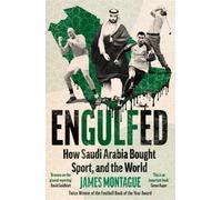 Engulfed : How Saudi Arabia Bought Sport, and the World: SHORTLISTED FOR THE WILLIAM HILL PRIZE AND SPORTS BOOKS AWARDS