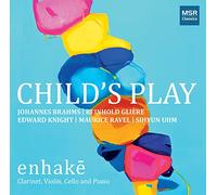 Enhake - Child's Play - Music for Clarinet, Violin, Cello and Piano by Brahms, Glière, Knight, Ravel and Uhm (Includes Brahms' Lullaby)