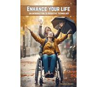 Enhance Your Life: An Introduction to Assistive Technology: An informative book introducing assistive technology for older people and those with ... only improve ones life, but also enhance it