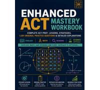 Enhanced ACT Mastery Workbook: Lessons, Strategies, 1,001 Original Practice Questions & Detailed Explanations for English, Math, Reading & Science ... Strategies for English, Math, Readi)