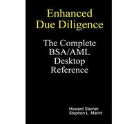 Enhanced Due Diligence - The Complete BSA/AML Desktop Reference