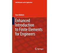 Enhanced Introduction to Finite Elements for Engineers: 268 (Solid Mechanics and Its Applications, 268)