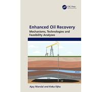 Enhanced Oil Recovery: Mechanisms, Technologies and Feasibility Analyses